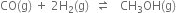 CO left parenthesis straight g right parenthesis space plus space 2 straight H subscript 2 left parenthesis straight g right parenthesis space space rightwards harpoon over leftwards harpoon space space space CH subscript 3 OH left parenthesis straight g right parenthesis