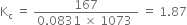 straight K subscript straight c space equals space fraction numerator 167 over denominator 0.0831 space cross times space 1073 space end fraction space equals space 1.87