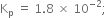 straight K subscript straight p space equals space 1.8 space cross times space 10 to the power of negative 2 end exponent semicolon
