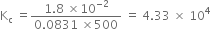 straight K subscript straight c space equals fraction numerator 1.8 space cross times 10 to the power of negative 2 end exponent over denominator 0.0831 space cross times 500 end fraction space equals space 4.33 space cross times space 10 to the power of 4