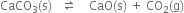 CaCO subscript 3 left parenthesis straight s right parenthesis space space space rightwards harpoon over leftwards harpoon space space space space CaO left parenthesis straight s right parenthesis space plus space CO subscript 2 left parenthesis straight g right parenthesis