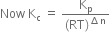 Now space straight K subscript straight c space equals space fraction numerator straight K subscript straight p over denominator left parenthesis RT right parenthesis to the power of increment straight n end exponent end fraction