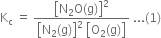 straight K subscript straight c space equals space fraction numerator open square brackets straight N subscript 2 straight O left parenthesis straight g right parenthesis close square brackets squared over denominator open square brackets straight N subscript 2 left parenthesis straight g right parenthesis close square brackets squared space open square brackets straight O subscript 2 left parenthesis straight g right parenthesis close square brackets end fraction space... left parenthesis 1 right parenthesis