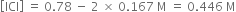 open square brackets ICl close square brackets space equals space 0.78 space minus space 2 space cross times space 0.167 space straight M space equals space 0.446 space straight M