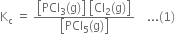 straight K subscript straight c space equals space fraction numerator open square brackets PCl subscript 3 left parenthesis straight g right parenthesis close square brackets space open square brackets Cl subscript 2 left parenthesis straight g right parenthesis close square brackets over denominator open square brackets PCl subscript 5 left parenthesis straight g right parenthesis close square brackets end fraction space space space space... left parenthesis 1 right parenthesis