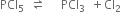 PCl subscript 5 space space rightwards harpoon over leftwards harpoon space space space space space PCl subscript 3 space space plus Cl subscript 2
