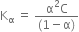 straight K subscript straight alpha space equals space fraction numerator straight alpha squared straight C over denominator left parenthesis 1 minus straight alpha right parenthesis end fraction