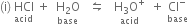 left parenthesis straight i right parenthesis space HCl with acid below space plus space space stack straight H subscript 2 straight O with base below space space space leftwards harpoon over rightwards harpoon space space space stack straight H subscript 3 straight O to the power of plus with acid below space space plus space stack Cl to the power of minus with base below