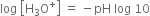 log space open square brackets straight H subscript 3 straight O to the power of plus close square brackets space equals space minus pH space log space 10