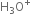straight H subscript 3 straight O to the power of plus