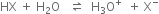HX space plus space straight H subscript 2 straight O space space space rightwards harpoon over leftwards harpoon space space straight H subscript 3 straight O to the power of plus space space plus space straight X to the power of minus
