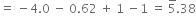 equals space minus 4.0 space minus space 0.62 space plus space 1 space minus 1 space equals space 5 with bar on top.38
