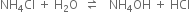 NH subscript 4 Cl space plus space straight H subscript 2 straight O space space rightwards harpoon over leftwards harpoon space space space NH subscript 4 OH space plus space HCl