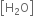 open square brackets straight H subscript 2 straight O close square brackets