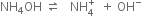 NH subscript 4 OH space rightwards harpoon over leftwards harpoon space space space NH subscript 4 superscript plus space space plus space OH to the power of minus