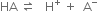 HA space rightwards harpoon over leftwards harpoon space space space straight H to the power of plus space plus space space straight A to the power of minus

