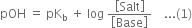 pOH space equals space pK subscript straight b space plus space log space fraction numerator open square brackets Salt close square brackets over denominator open square brackets Base close square brackets end fraction space space space space... left parenthesis 1 right parenthesis