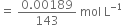 equals space fraction numerator 0.00189 over denominator 143 end fraction space mol space straight L to the power of negative 1 end exponent
