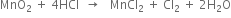 MnO subscript 2 space plus space 4 HCl space space rightwards arrow space space space MnCl subscript 2 space plus space Cl subscript 2 space plus space 2 straight H subscript 2 straight O