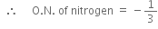 space space therefore space space space space space straight O. straight N. space of space nitrogen space equals space minus 1 third