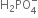 straight H subscript 2 PO subscript 4 superscript minus