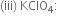 left parenthesis iii right parenthesis space KClO subscript 4 colon