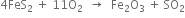 4 FeS subscript 2 space plus space 11 straight O subscript 2 space space rightwards arrow space space Fe subscript 2 straight O subscript 3 space plus space SO subscript 2
