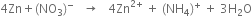 4 Zn plus left parenthesis NO subscript 3 right parenthesis to the power of minus space space space rightwards arrow space space space 4 Zn to the power of 2 plus end exponent space plus space left parenthesis NH subscript 4 right parenthesis to the power of plus space plus space 3 straight H subscript 2 straight O