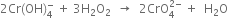 2 Cr left parenthesis OH right parenthesis subscript 4 superscript minus space plus space 3 straight H subscript 2 straight O subscript 2 space space rightwards arrow space space 2 CrO subscript 4 superscript 2 minus end superscript space plus space space straight H subscript 2 straight O