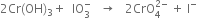 2 Cr left parenthesis OH right parenthesis subscript 3 plus space space IO subscript 3 superscript minus space space space rightwards arrow space space space 2 CrO subscript 4 superscript 2 minus end superscript space plus space straight I to the power of minus