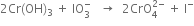 2 Cr left parenthesis OH right parenthesis subscript 3 space plus space IO subscript 3 superscript minus space space space rightwards arrow space space 2 CrO subscript 4 superscript 2 minus end superscript space plus space straight I to the power of minus