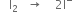 space space space straight I subscript 2 space space space rightwards arrow space space space space 2 straight I to the power of minus