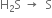 straight H subscript 2 straight S space rightwards arrow space space straight S