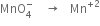 MnO subscript 4 superscript minus space space space space rightwards arrow space space space Mn to the power of plus 2 end exponent