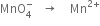 MnO subscript 4 superscript minus space space space rightwards arrow space space space space Mn to the power of 2 plus end exponent