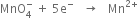 MnO subscript 4 superscript minus space plus space 5 straight e to the power of minus space space space rightwards arrow space space space Mn to the power of 2 plus end exponent