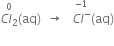 stack C l subscript 2 with 0 on top left parenthesis aq right parenthesis space space rightwards arrow space space space stack C l to the power of minus with negative 1 on top left parenthesis aq right parenthesis