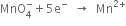 MnO subscript 4 superscript minus plus 5 straight e to the power of minus space space rightwards arrow space space Mn to the power of 2 plus end exponent