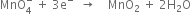 MnO subscript 4 superscript minus space plus space 3 straight e to the power of minus space space rightwards arrow space space space space MnO subscript 2 space plus space 2 straight H subscript 2 straight O