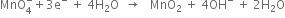 MnO subscript 4 superscript minus plus 3 straight e to the power of minus space plus space 4 straight H subscript 2 straight O space space rightwards arrow space space space MnO subscript 2 space plus space 4 OH to the power of minus space plus space 2 straight H subscript 2 straight O