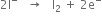 2 straight I to the power of minus space space space rightwards arrow space space space straight I subscript 2 space plus space 2 straight e to the power of minus