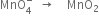 MnO subscript 4 superscript minus space space rightwards arrow space space space space MnO subscript 2