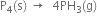 straight P subscript 4 left parenthesis straight s right parenthesis space rightwards arrow space space 4 PH subscript 3 left parenthesis straight g right parenthesis