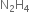 straight N subscript 2 straight H subscript 4