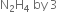 straight N subscript 2 straight H subscript 4 space by space 3