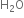 straight H subscript 2 straight O