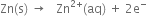 Zn left parenthesis straight s right parenthesis space rightwards arrow space space space Zn to the power of 2 plus end exponent left parenthesis aq right parenthesis space plus space 2 straight e to the power of minus