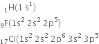 space space straight H presubscript 1 left parenthesis 1 space straight s to the power of 1 right parenthesis
straight F presubscript 9 left parenthesis 1 straight s squared space 2 straight s squared space 2 straight p to the power of 5 right parenthesis
Cl presubscript 17 left parenthesis 1 straight s squared space 2 straight s squared space 2 straight p to the power of 6 space 3 straight s squared space 3 straight p to the power of 5