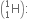 open parentheses straight H presubscript 1 presuperscript 1 close parentheses colon