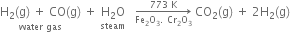 stack straight H subscript 2 left parenthesis straight g right parenthesis space plus space CO left parenthesis straight g right parenthesis with water space gas below space plus space stack straight H subscript 2 straight O with steam below space space space rightwards arrow from Fe subscript 2 straight O subscript 3. space Cr subscript 2 straight O subscript 3 to 773 space straight K of space CO subscript 2 left parenthesis straight g right parenthesis space plus space 2 straight H subscript 2 left parenthesis straight g right parenthesis